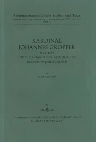 Lipgens, Walter: Kardinal Johannes Gropper, 1503-1559, und die Anfänge der katholischen Reform in Deutschland. (Reformationsgeschichtliche Studien und Texte ; 75). 