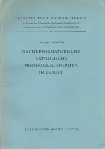 Meisner, Joachim: Nachreformatorische katholische Frömmigkeitsformen in Erfurt. (Erfurter theologische Studien ; 26). 