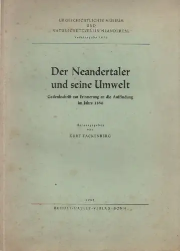 Tackenberg, Kurt: Der Neandertaler und seine Umwelt: Gedenkschrift zur Erinnerung an die Auffindung im Jahre 1856. (Bonner Jahrbücher ; 5). 