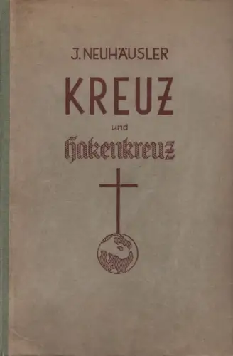 Neuhäusler, Johann: Kreuz und Hakenkreuz. Der Kampf des Nationalsozialismus gegen die katholische Kirche und der kirchliche Widerstand. (Zwei Teile in einem Band). 
