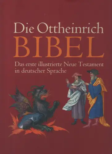 Fabian, Claudia: Die Ottheinrich-Bibel: das erste illustrierte Neue Testament in deutscher Sprache ; Bayerische Staatsbibliothek, Cgm 8010 ; Begleitbuch zu den Ausstellungen anlässlich der Zusammenführung der Ottheinrich-Bibel im Jahre 2008. 