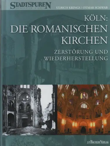 Krings, Ulrich / Schwab, Otmar: Köln: Die romanischen Kirchen. Zerstörung und Wiederherstellung. (Stadtspuren - Denkmäler in Köln ; 2). 