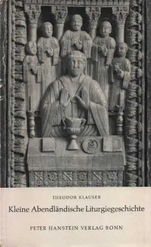 Klauser, Theodor: Kleine abendländische Liturgiegeschichte. Bericht u. Besinnung ; mit 2 Anh.: Richtlinien für d. Gestaltung d. Gotteshauses. Ausgew. biliograph. Hinweise. 