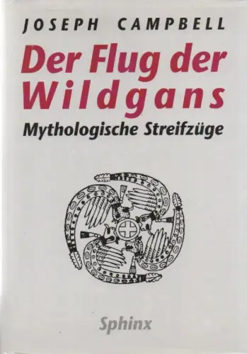Campbell, Joseph: Der Flug der Wildgans. Mythologische Streifzüge. 