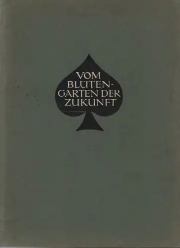 Foerster, Karl: Vom Blütengarten der Zukunft. Das neue Zeitalter des Gartens und das Geheimnis der veredelten winterfesten Dauerpflanzen ; Erfahrungen und Bilder. (Liebesgaben deutscher Hochschüler, Kunstgabe ; 6). 