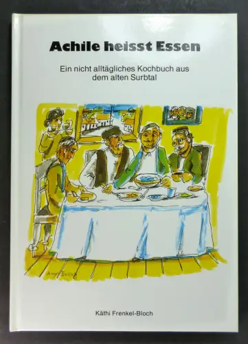 Frenkel-Bloch, Käthi: Achile heisst Essen. Ein nicht alltägliches Kochbuch aus dem Surbtal. 