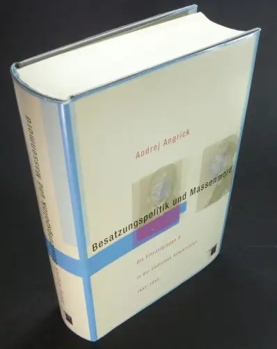 Angrick, Andrej: Besatzungspolitik und Massenmord. Die Einsatzgruppe D in der südlichen Sowjetunion 1941-1943. 