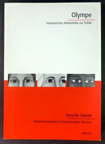 Redaktion Olympe (Hg.): Sexuelle Gewalt. Präventionsansätze in transnationalen Räumen. (Olympe, Feministische Arbeitshefte zur Politik, Heft 24). 