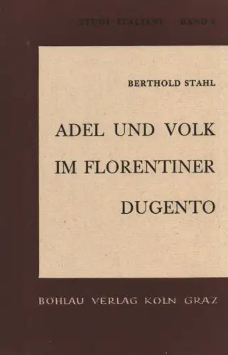 Stahl, Berthold: Adel und Volk im Florentiner Dugento. (Studi italiani ; Bd. 8). 