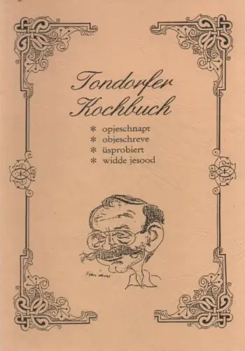Hellmeier, K.-H. (Hg.): Tondorfer Kochbuch. Opjeschnapt - objeschreve - üsprobiert - widde jesood. 