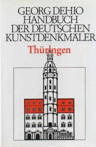 Dehio, Georg / Eißing, Stephanie (Mitw.): Georg Dehio. Handbuch der deutschen Kunstdenkmäler. Thüringen. 