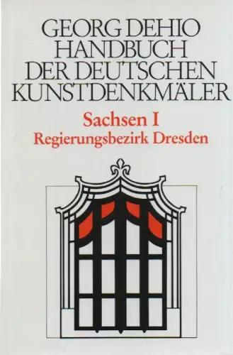 Dehio, Georg / Bechter, Barbara (Mitw.): Georg Dehio. Handbuch der deutschen Kunstdenkmäler. Sachsen / 1. 