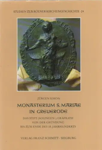 Simon, Jürgen: Monasterium S[anctae] Mariae in Greuerode. Das Stift (Solingen-)Gräfrath von der Gründung bis zum Ende des 15. Jahrhunderts. (Studien zur Kölner Kirchengeschichte ; Bd. 24). 