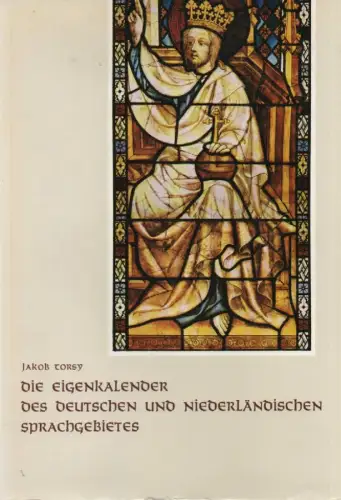 Torsy, Jakob: Die Eigenkalender des deutschen und niederländischen Sprachgebietes. Mit besonderer Berücksichtigung der Erzdiözese Köln. (Studien zur Kölner Kirchengeschichte ; 14). 
