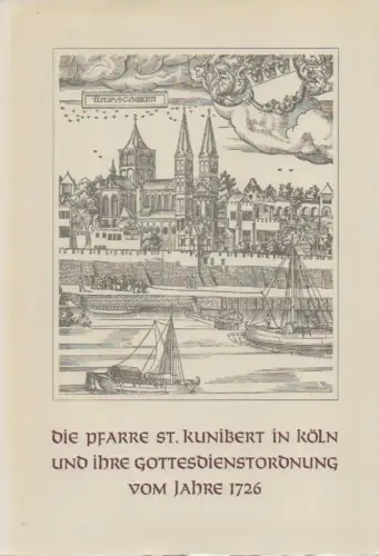 Amberg, Gottfried: Die Pfarre St. Kunibert in Köln und ihre Gottesdienstordnung vom Jahre 1726. (Studien zur Kölner Kirchengeschichte; Bd. 15). 