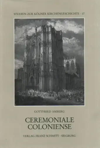 Amberg, Gottfried: Ceremoniale Coloniense. Die Feier des Gottesdienstes durch das Stiftskapitel an der hohen Domkirche zu Köln bis zum Ende der reichsstädtischen Zeit. (Studien zur Kölner Kirchengeschichte ; 17). 