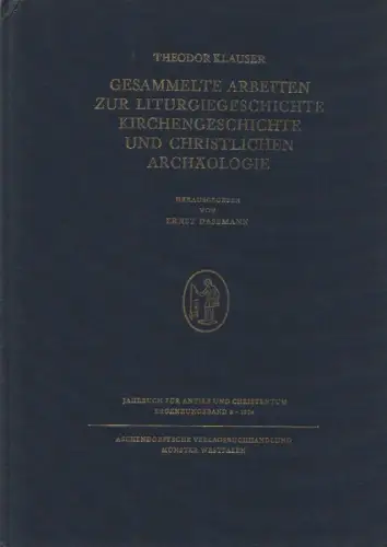 Klauser, Theodor / Dassmann, Ernst (Hrsg.): Gesammelte Arbeiten zur Liturgiegeschichte, Kirchengeschichte und christlichen Archäologie. (Jahrbuch für Antike und Christentum : Erg.-Bd. ; 3). 