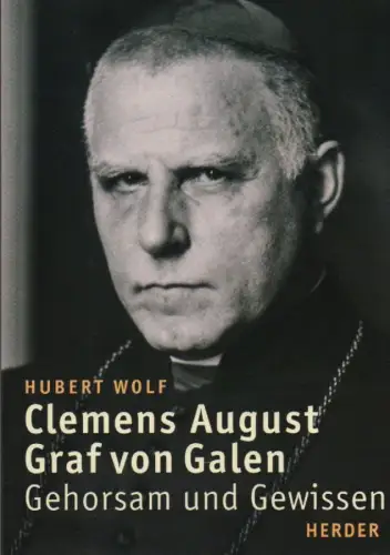 Wolf, Hubert: Clemens August Graf von Galen. Gehorsam und Gewissen. 