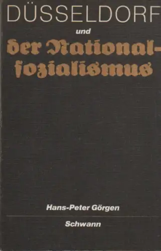 Görgen, Hans-Peter: Düsseldorf und der Nationalsozialismus. Studie z. Geschichte e. Grossstadt im Dritten Reich. 