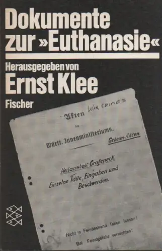 Klee, Ernst (Hrsg.): Dokumente zur "Euthanasie". (Fischer-Taschenbücher ; 4327). 