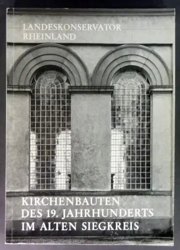 Schulze, Jörg: Kirchenbauten des 19. Jahrhunderts im alten Siegkreis. (Arbeitshefte / Landeskonservator Rheinland, 21). 