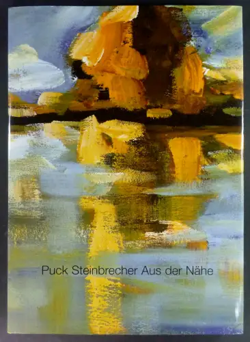 Steinbrecher, Puck: Puck Steinbrecher. Aus der Nähe. Bilder auf Leinwand und Papier aus den Jahren 2000-2003. Text von Ilka Deutesfeld. 