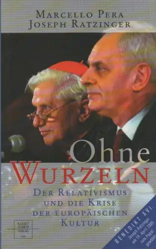 Pera, Marcello / Ratzinger, Joseph: Ohne Wurzeln. Der Relativismus und die Krise der Europäischen Kultur. 