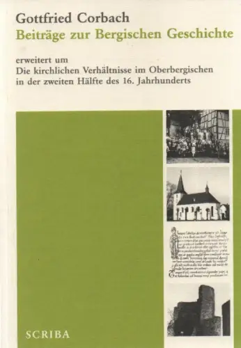 Corbach, Gottfried: Beiträge zur Bergischen Geschichte, erweitert um Die kirchlichen Verhältnisse im Oberbergischen in der zweiten Hälfte des 16. Jahrhunderts. 