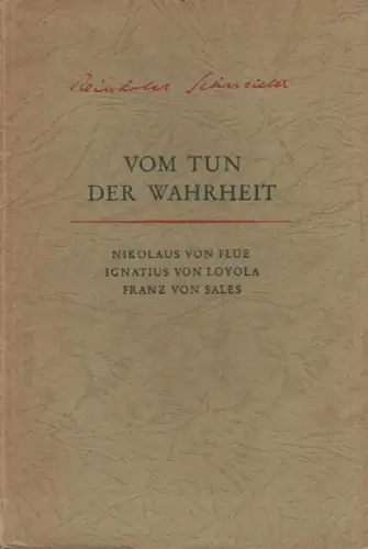 Schneider, Reinhold: Vom Tun der Wahrheit. Nikolaus von Flüe, Ignatius von Loyola, Franz von Sales. 