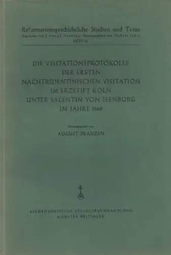 Franzen, August [Hrsg.]: Die Visitationsprotokolle der ersten nachtridentinischen Visitation im Erzstift Köln unter Salentin von Isenburg im Jahre 1569. (Reformationsgeschichtliche Studien und Texte ; H. 85). 