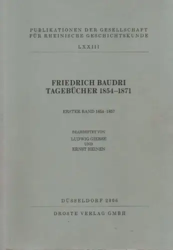 Baudri, Friedrich / Gierse, Ludwig / Heinen, Ernst: Friedrich Baudri. Tagebücher 1854 - 1871, 1: 1854 - 1857. (Publikationen der Gesellschaft für Rheinische Geschichtskunde ; 73,1). 