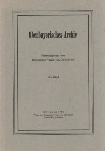 Historischer Verein von Oberbayern (Hrsg.): Oberbayerisches Archiv. Bd.105, 1980. 