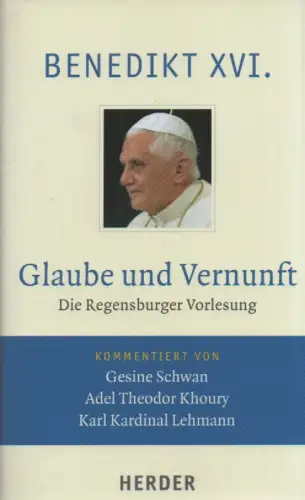 Benedikt XVI., Papst / Schwan, Gesine: Glaube und Vernunft. Die Regensburger Vorlesung. 