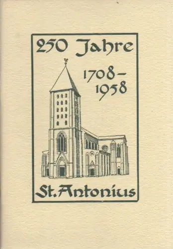 Pfarrei St. Antonius Wuppertal (Hrsg.): Festschrift zum 250jährigen Jubiläum der Pfarrkirche St. Antonius in Wuppertal-Barmen: 1708, 30. Mai, 1958. (Festschrift). 