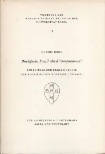 Jedin, Hubert: Bischöfliches Konzil oder Kirchenparlament? Ein Beitrag zur Ekklesiologie der Konzilien von Konstanz und Basel. (Vorträge der Aeneas Silvius Stiftung an der Universität Basel ; 2). 