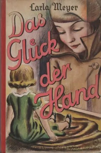 Meyer, Carla: Das Glück der Hand. (Neudeutsche Jugendbücherei ; Bd. 6). 