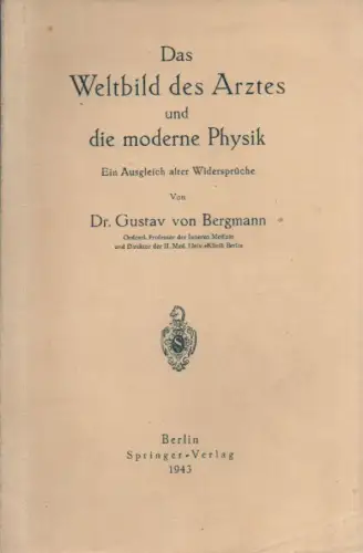 Bergmann, Gustav von: Das Weltbild des Arztes und die moderne Physik. Ein Ausgleich alter Widersprüche. 