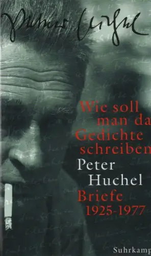 Huchel, Peter: Wie soll man da Gedichte schreiben: Briefe 1925 - 1977. 