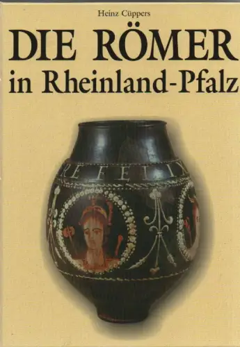 Cüppers, Heinz / Bernhard, Helmut: Die Römer in Rheinland-Pfalz. 