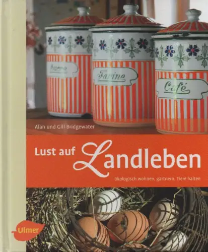 Bridgewater, Alan / Bridgewater, Gill: Lust auf Landleben. Ökologisch wohnen, gärtnern, Tiere halten. 