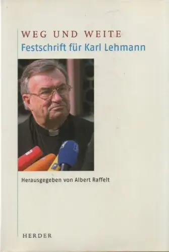 Raffelt, Albert  (Hrsg.): Weg und Weite: Festschrift für Karl Lehmann. 