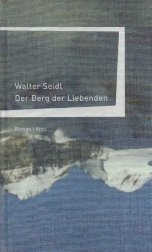 Seidl, Walter: Der Berg der Liebenden. Erlebnisse eines jungen Deutschen. 