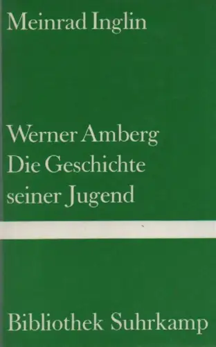 Inglin, Meinrad: Werner Amberg, die Geschichte seiner Jugend. Roman. ( BIBLIOTHEK SUHRKAMP ; BD. 632). 