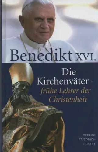 Benedikt XVI., Papst (Hrsg.): Die Kirchenväter. Frühe Lehrer der Christenheit. 