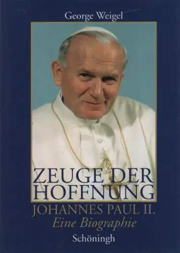 Weigel, George: Zeuge der Hoffnung. Johannes Paul II. Eine Biographie. 