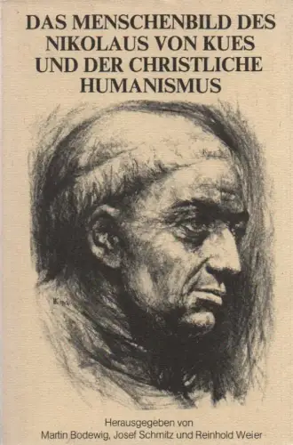 Bodewig, Martin / Haubst, Rudolf: Das Menschenbild des Nikolaus von Kues und der christliche Humanismus: die Referate des Symposions in Trier vom 6.. 