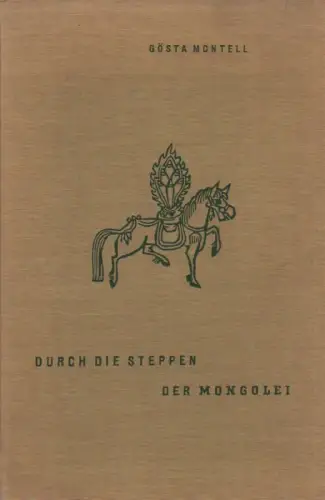 Montell, Gösta / Hedin, Sven Anders: Durch die Steppen der Mongolei. (Mit einem Vorwort von Sven Hedin ; und zahlreichen Abbildungen nach Aufnahmen des Verfassers). 