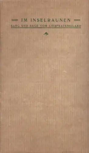 (Ohne Autor): Im Inselraunen. Sang und Sage vom Liebfraueneiland. 