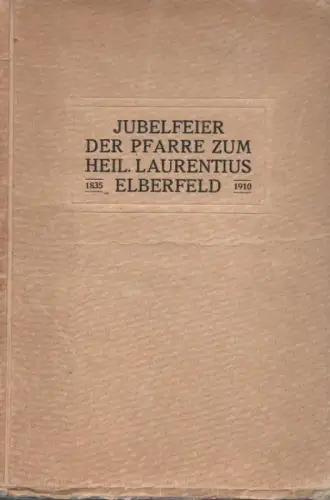 Eidmann, , Joseph (Deklamation): Jubelfeier der katholischen Gemeinde zu Elberfeld zur Erinnerung an die Einweihung der Mutter-Pfarrkirche zum heil. Laurentius vor 75 Jahren. Festfeier in der Stadthalle am 30. Oktober 1910. (Nebent.: Jubelfeier der Pfarre