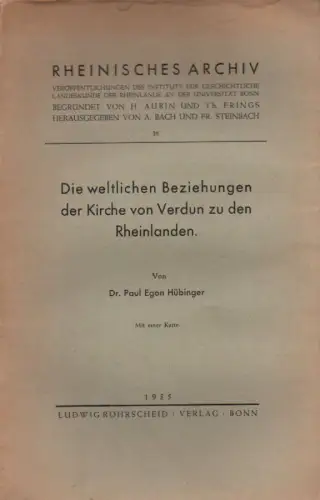 Hübinger, Paul Egon: Die weltlichen Beziehungen der Kirche von Verdun zu den Rheinlanden. (Rheinisches Archiv ; 28). 